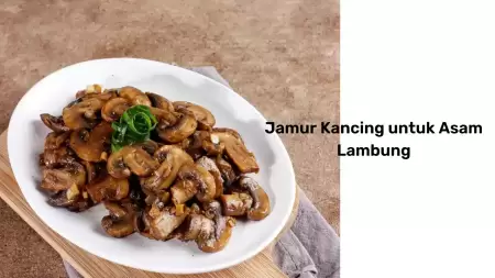 Bolehkah Penderita GERD Makan Jamur Kancing? Ini Penjelasannya!